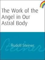 The Work of the Angel in Our Astral Body - Rudolf Steiner
