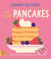 Jamie Oliver: Lets Make Pancakes (See it, say it, cook it, eat it!) - kniha z kategorie Pro děti