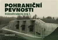 Pohraniční pevnosti - Královéhradecký kraj I. - Eduard Stehlík