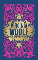 Virginia Woolf: Her Greatest Works (To the Lighthouse, A Room of One's Own, and Mrs. Dalloway)