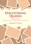 Discovering Quarks - George  Zweig