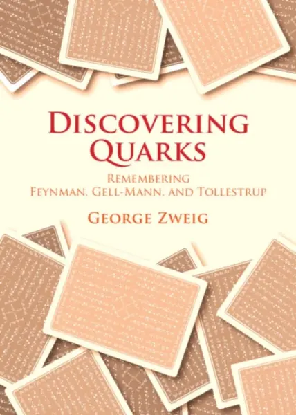 Discovering Quarks - George  Zweig