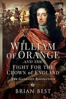 William of Orange and the Fight for the Crown of England - Brian Best