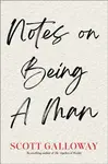 Notes on Being a Man - Scott Galloway
