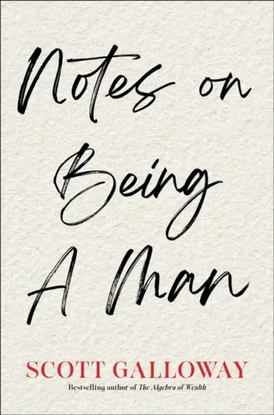 Notes on Being a Man - Scott Galloway