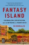 Fantasy Island (Colonialism, Exploitation, and the Betrayal of Puerto Rico) - kniha z kategorie Humanitní a společenské vědy