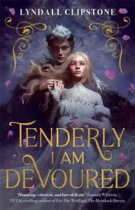 Tenderly I am Devoured - Lyndall Clipstone