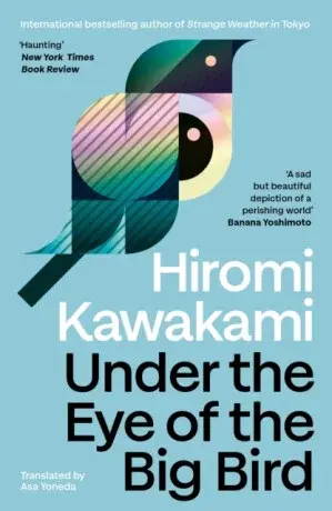 Under the Eye of the Big Bird - Hiromi Kawakami