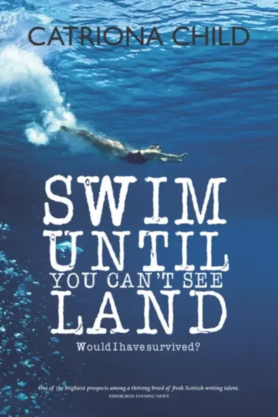 Swim Until You Can't See Land - Catriona Child
