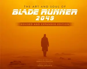 The Art and Soul of Blade Runner 2049 - Revised and Expanded Edition - Tanya Lapointe