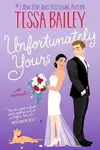 Unfortunately Yours UK - Tessa Bailey