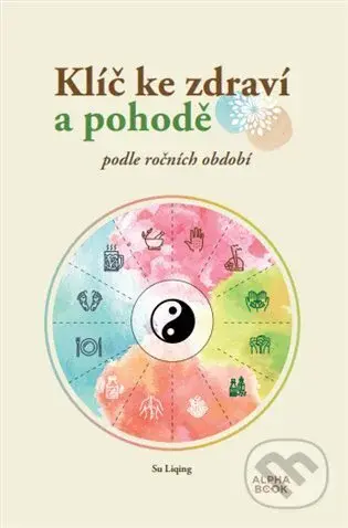 Klíč ke zdraví a pohodě - Su Liqing - kniha z kategorie Alternativní medicína