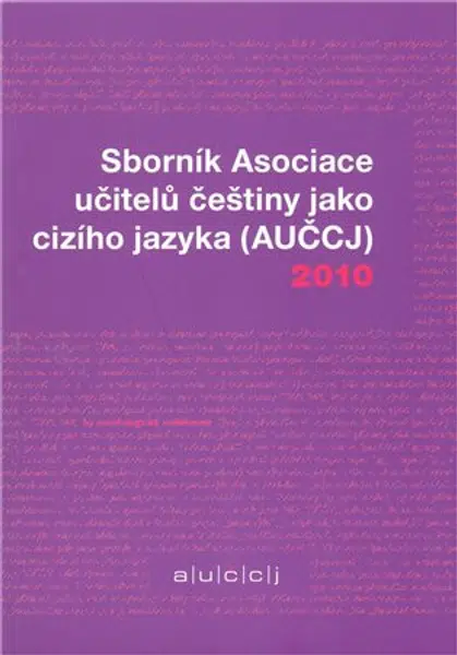 Sborník Asociace učitelů češtiny jako cizího jazyka (AUČCJ) 2010
