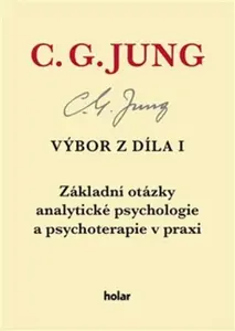 Výbor z díla I. - Základní otázky analytické psychologie a psychoterapie v praxi - Carl Gustav Jung