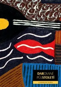 Darované půlstoletí - Vladimír Josef  Dvořák