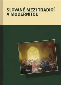 Slované mezi tradicí a modernitou - Marek Příhoda, Markus Giger, Hana Kosáková