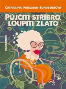 Půjčiti stříbro, loupiti zlato - Catharina Ingelman-Sundbergová