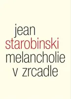 Melancholie v zrcadle - Jean Starobinski