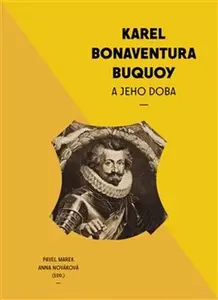 Karel Bonaventura Buquoi a jeho doba - Pavel Marek, Anna Nováková