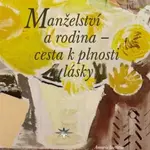 Manželství a rodina - cesta k plnosti lásky - Pavel Ambros