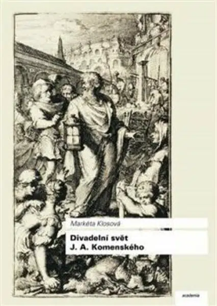 Divadelní svět J. A. Komenského - Markéta Klosová