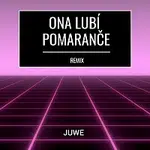 Juwe – Ona Lubí Pomaranče (Remix)