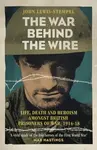 The War Behind the Wire - John Lewis-Stempel