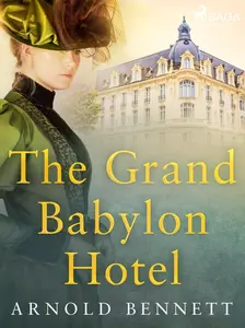 The Grand Babylon Hotel - Bennett Arnold