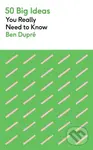 50 Big Ideas You Really Need to Know - Ben Dupre