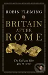 Britain After Rome (The Fall and Rise, 400 to 1070) - Robin Fleming