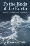 To the Ends of the Earth - Anthony McGeehan