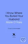 I Know Where You Buried Your Husband - Marie O'Hare