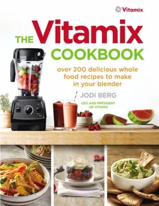 The Vitamix Cookbook - Jodi Berg