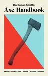 Buchanan-Smithâ€™s Axe Handbook - Peter Buchanan-Smith, Ross Zdon, Ross McCammon