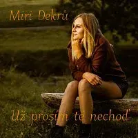 Miri Dekrů – Už prosím tě nechoď