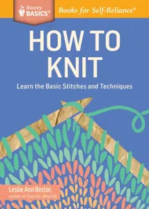 How to Knit - Leslie Ann Bestor