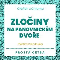 Jan Hyhlík, Martin Zahálka, Aleš Procházka – Vondruška: Oldřich z Chlumu. Zločiny na panovnickém dvoře. Prostá četba