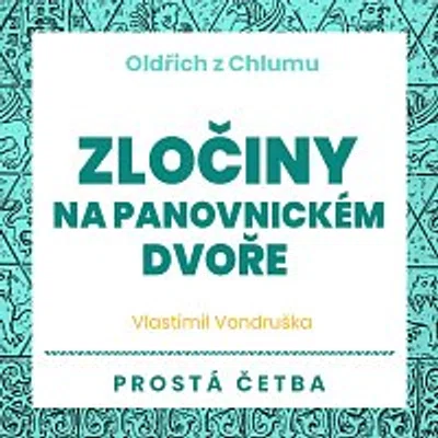 Jan Hyhlík, Martin Zahálka, Aleš Procházka – Vondruška: Oldřich z Chlumu. Zločiny na panovnickém dvoře. Prostá četba