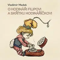 Richard Fiala – Medek: O hodináři Filipovi a skřítku Hodináříčkovi