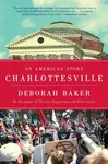 Charlottesville (An American Story) - Deborah Baker