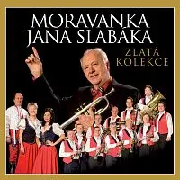 Moravanka Jana Slabáka – Zlatá kolekce