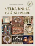 Velká kniha tvoření z papíru (Defekt) - Lucie Dvořáková-Liberdová