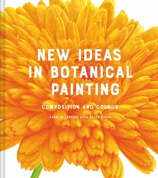 New Ideas in Botanical Painting - Carolyn Jenkins, Helen Birch