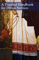 A Practical Handbook for Divine Services - Gregory Woolfenden