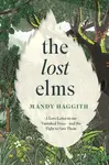 The Lost Elms: A Love Letter to Our Vanished Trees â€“ and the Fight to Save Them - Dr Mandy Haggith