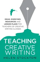 Teaching Creative Writing - Helen Stockton