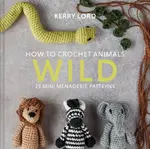 How to Crochet Animals: Wild - Kerry Lordová
