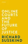 Online Courts and the Future of Justice - Richard  Susskind
