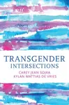 Transgender Intersections - Carey Jean Sojka, Kylan Mattias de Vries