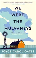 We Were the Mulvaneys - Joyce Carol Oatesová
